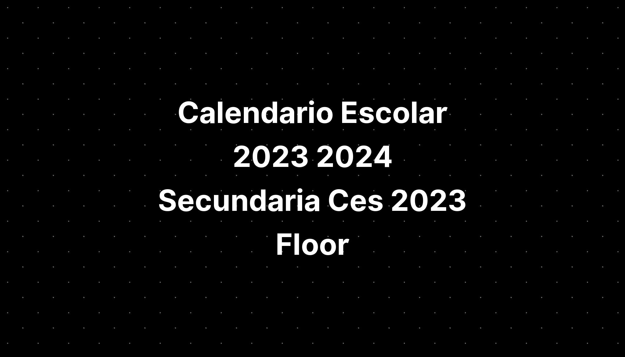 Calendario Escolar 2023 2024 Secundaria Ces 2023 Floor IMAGESEE